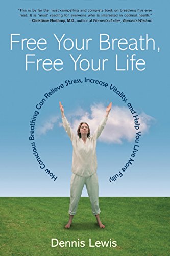 Free Your Breath, Free Your Life: How Conscious Breathing Can Relieve Stress, Increase Vitality, and Help You Live More Fully - Epub + Converted Pdf